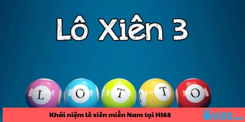 Khái niệm lô xiên miền Nam tại Hi88 là gì được nhiều bet thủ ưa chuộng